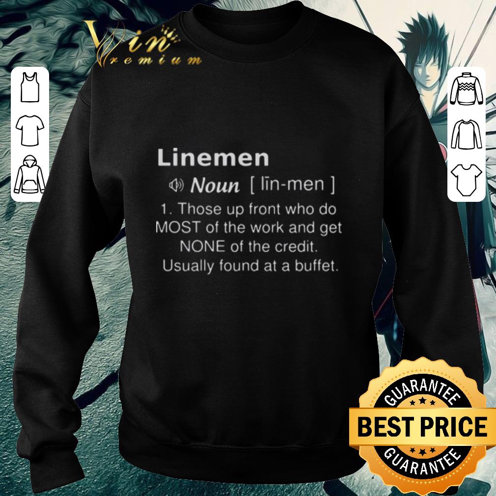 Top Linemen those up front who do most of the work and get none shirt 6 Top Linemen those up front who do most of the work and get none shirt