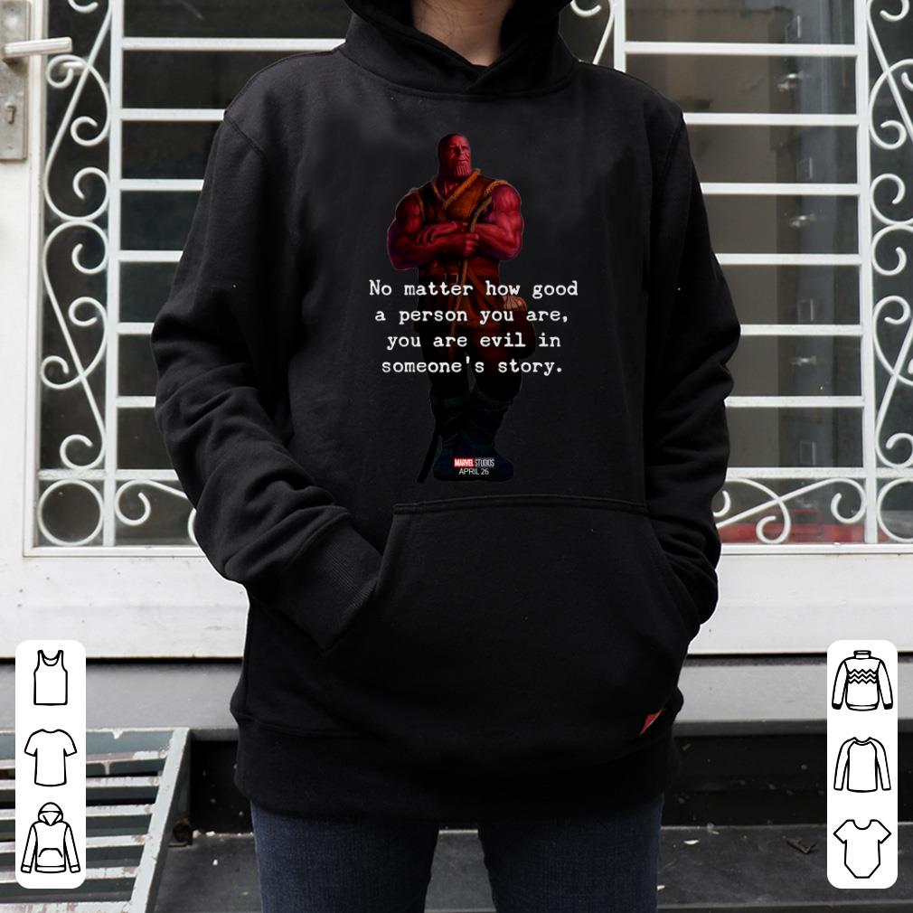 Top No Matter How Good A Person You Are You Are Evil In Some's Story Thanos shirt