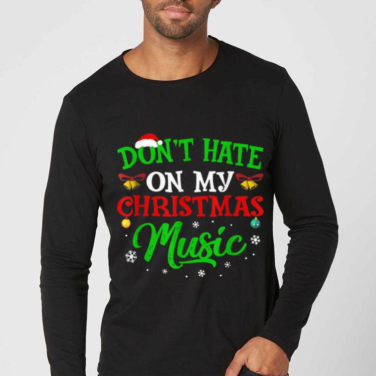 Top Ugly Christmas Don_t Hate On My Christmas Music shirt