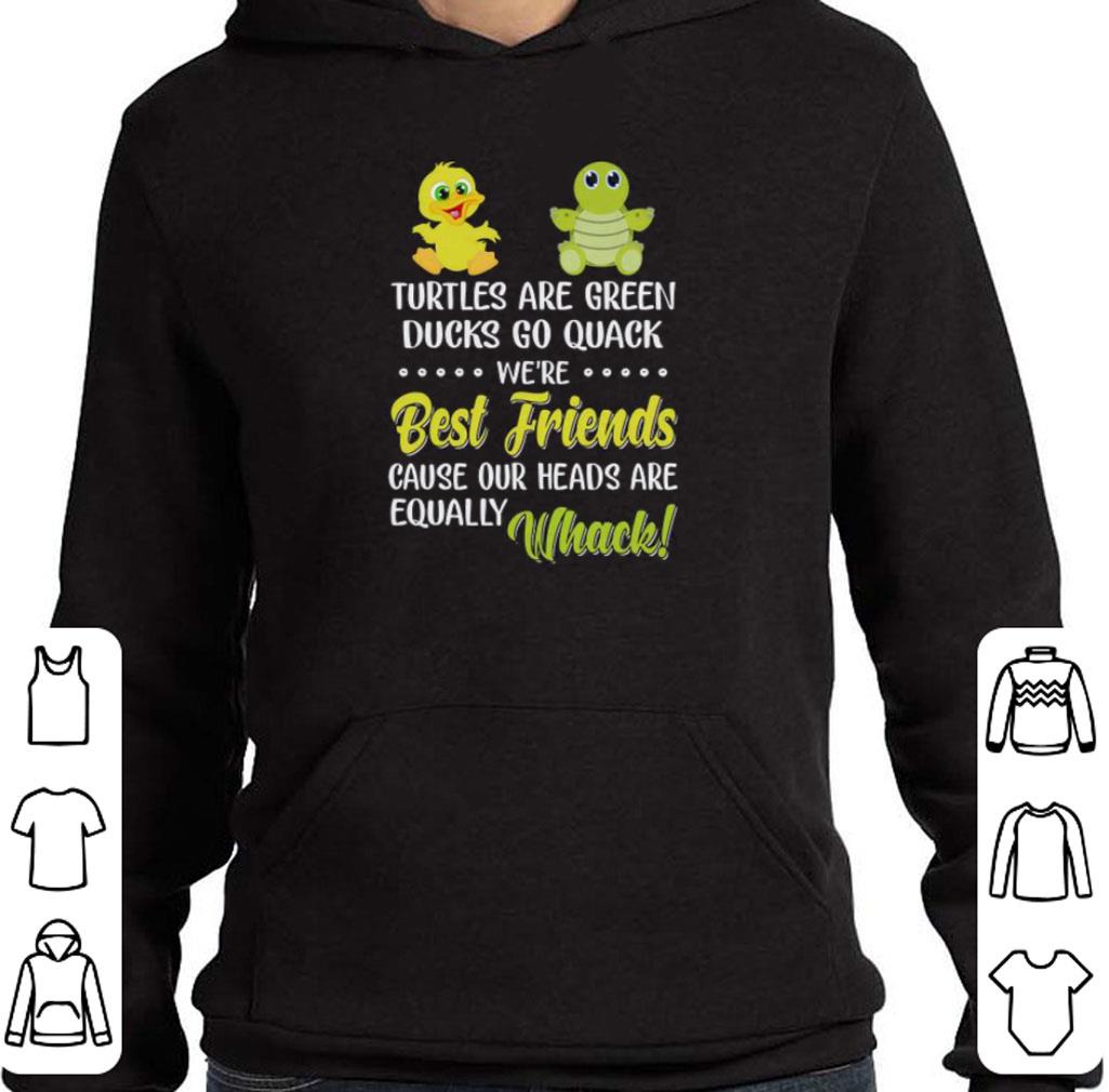 Turtles are green ducks go quack we're best friends cause whack shirt 6 Turtles are green ducks go quack we're best friends cause whack shirt