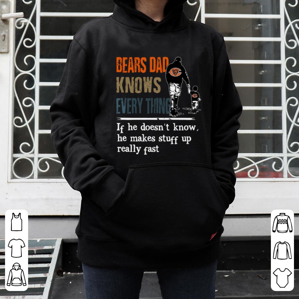 Awesome Bears dad know everything if he doesn’t know he make stuff up really fast shirt