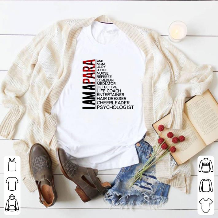 Awesome I am a para and mom Jury judge nurse referee comedian mediator shirt 6 Awesome I am a para and mom Jury judge nurse referee comedian mediator shirt
