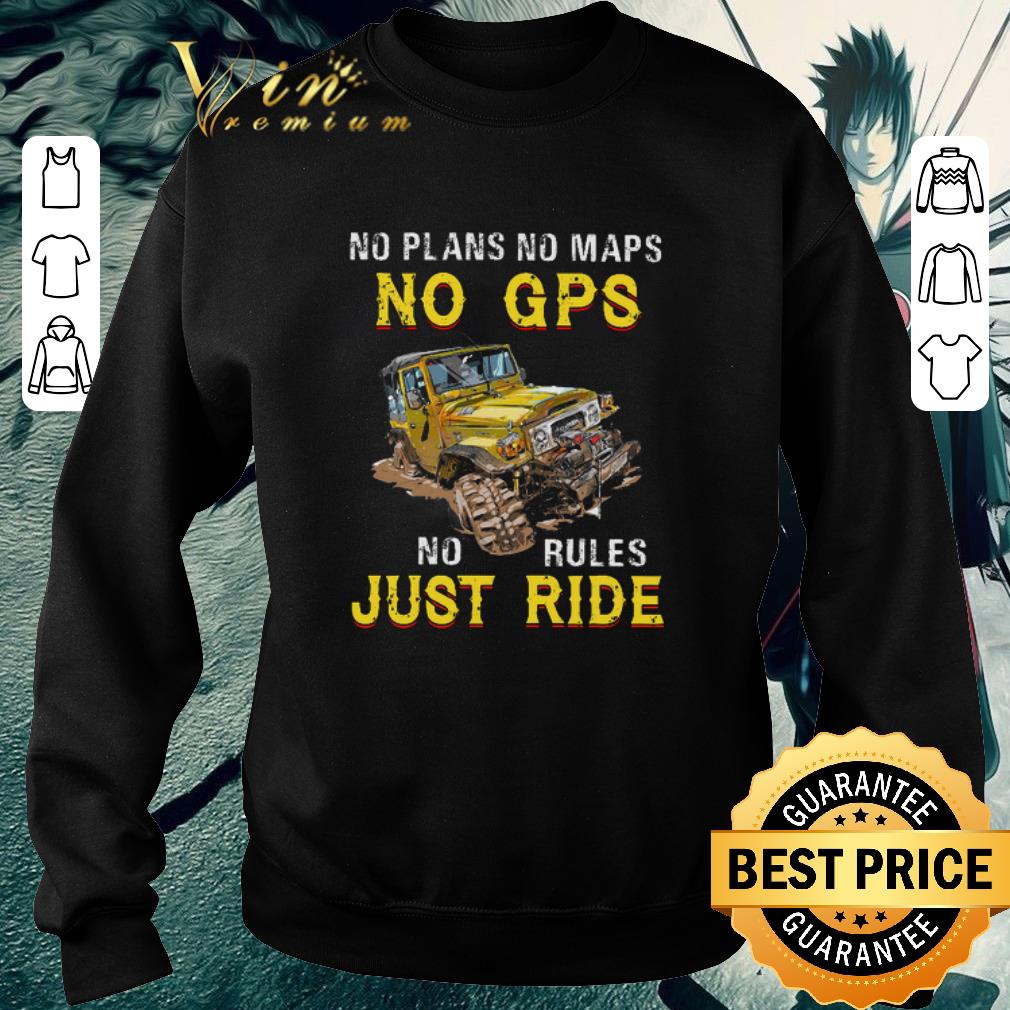 Awesome No plans no maps no GPS no rules just ride shirt