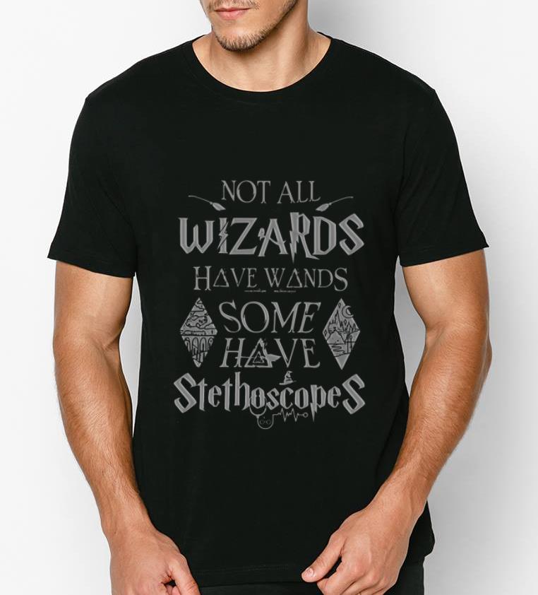 Awesome Not all wizards have wands some have stethoscopes Harry Potter shirt