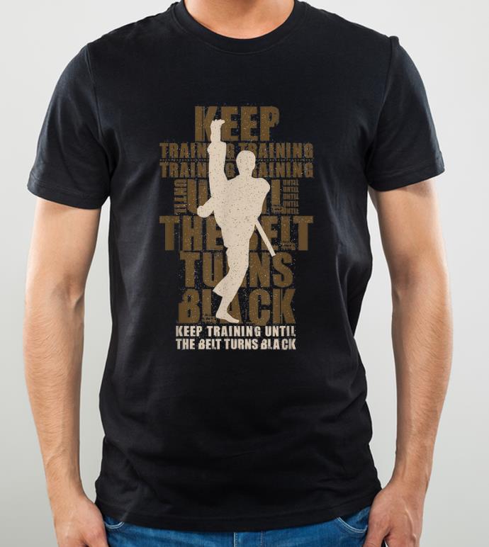 Awesome Vintage Keep Training Until The Belt Turns Black shirt