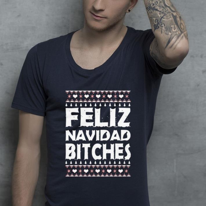Hot Feliz Navidad Bitches Christmas shirt