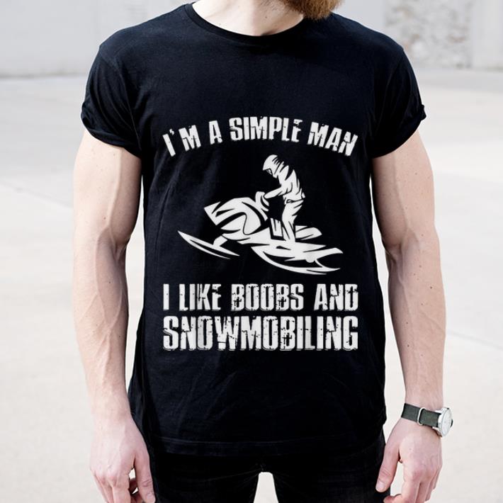 Hot I'm A Simple Man I Like Boobs And Sbowmobiling shirt
