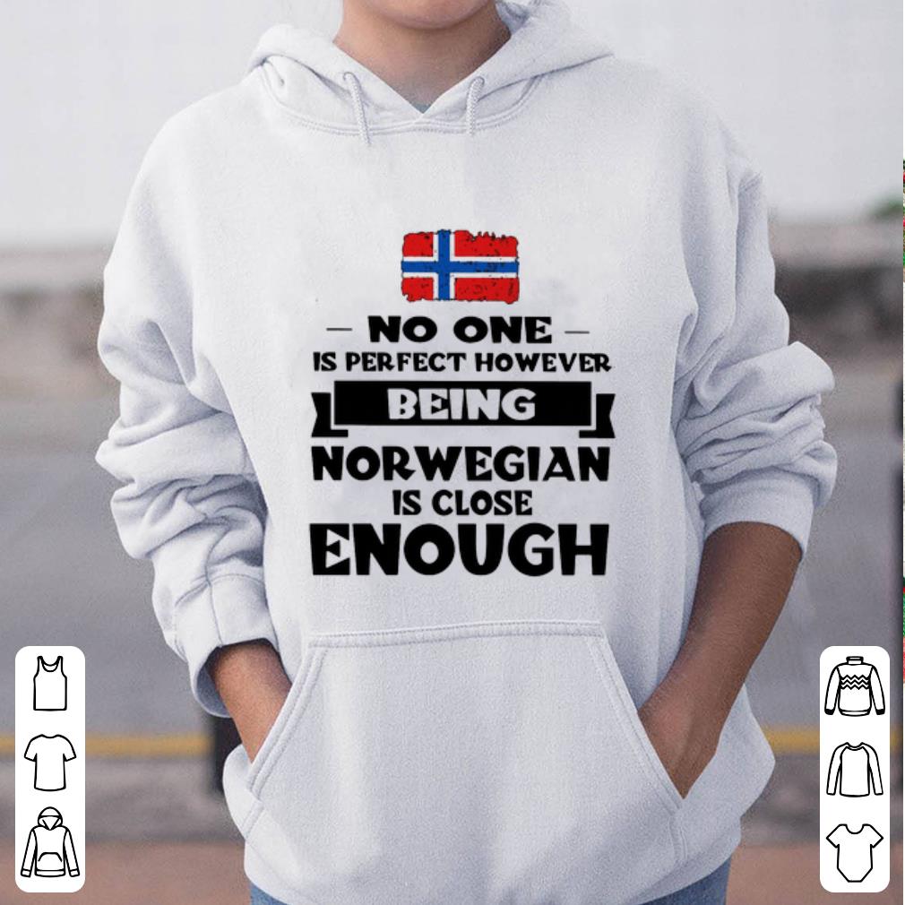Hot No one is perfect however being norwegian is close enough shirt