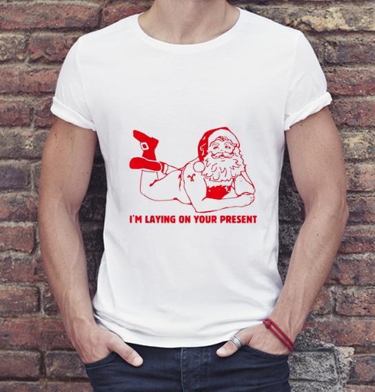Hot Santa I’m laying on your present shirt