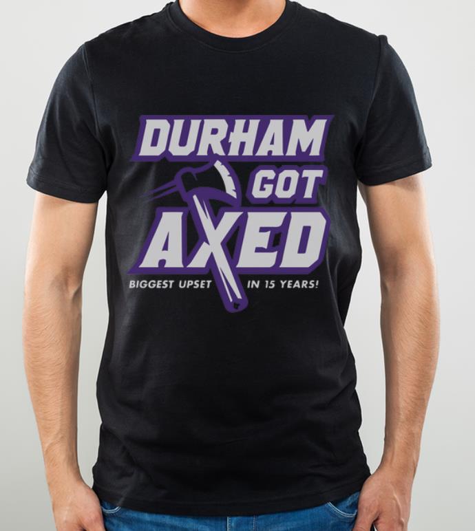 Nice Durham Got Axed Biggest Upset In 15 Years shirt