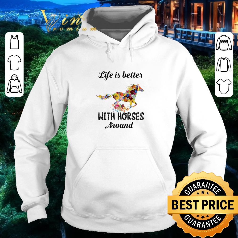 Nice Flower life is better with horses around shirt