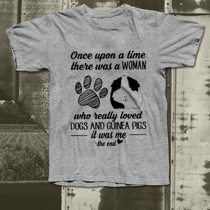 Nice Once Upon A Time There Was A Woman Love Dogs And Guinea Pigs shirt
