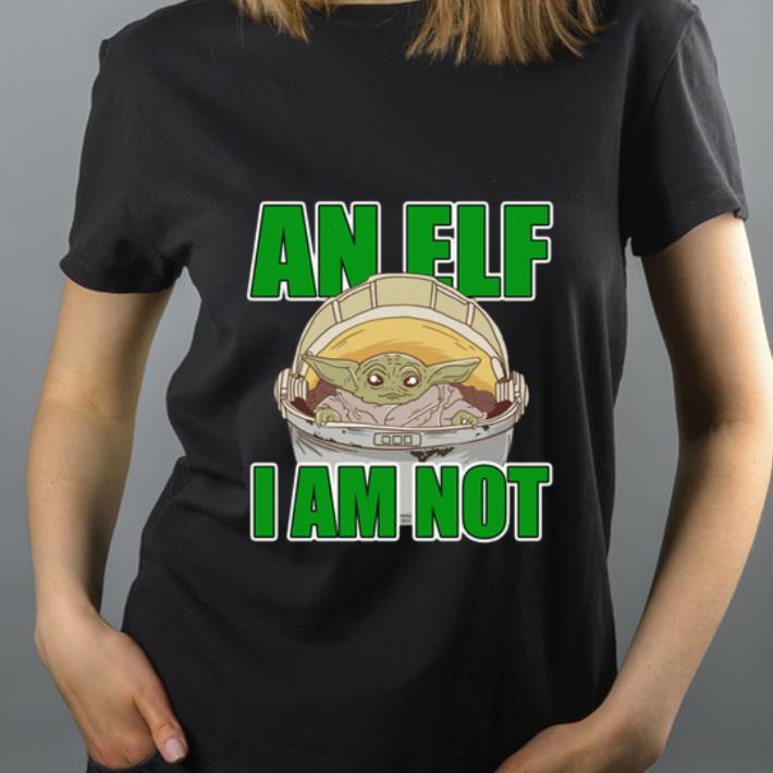 Official Baby Yoda An Elf I Am Not shirt