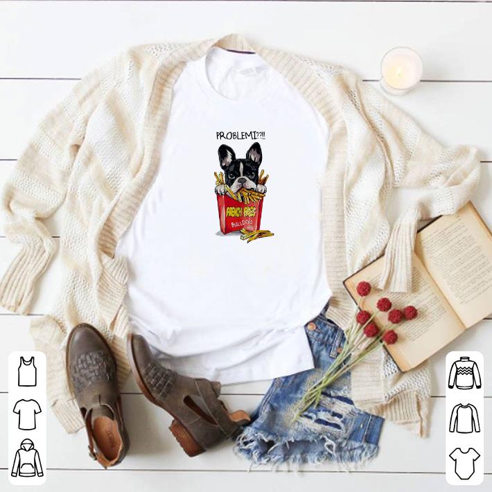 Official Problemi French Fries Bulldog shirt 2 Official Problemi French Fries Bulldog shirt