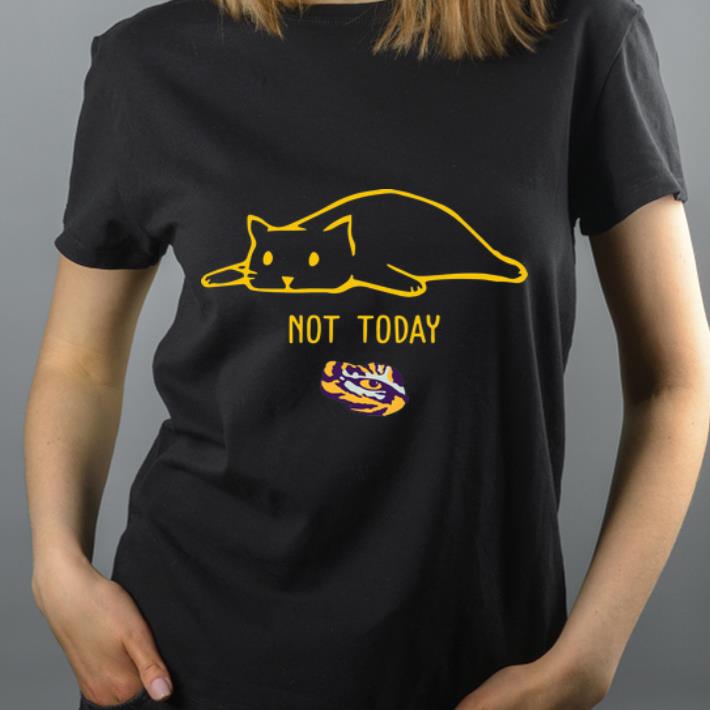 Original Cat Not Today Lsu Tiger shirt