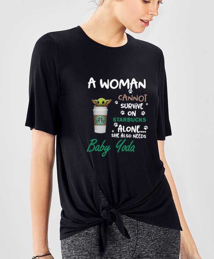 Premium A woman cannot survive on Starbucks alone she also need Baby Yoda shirt