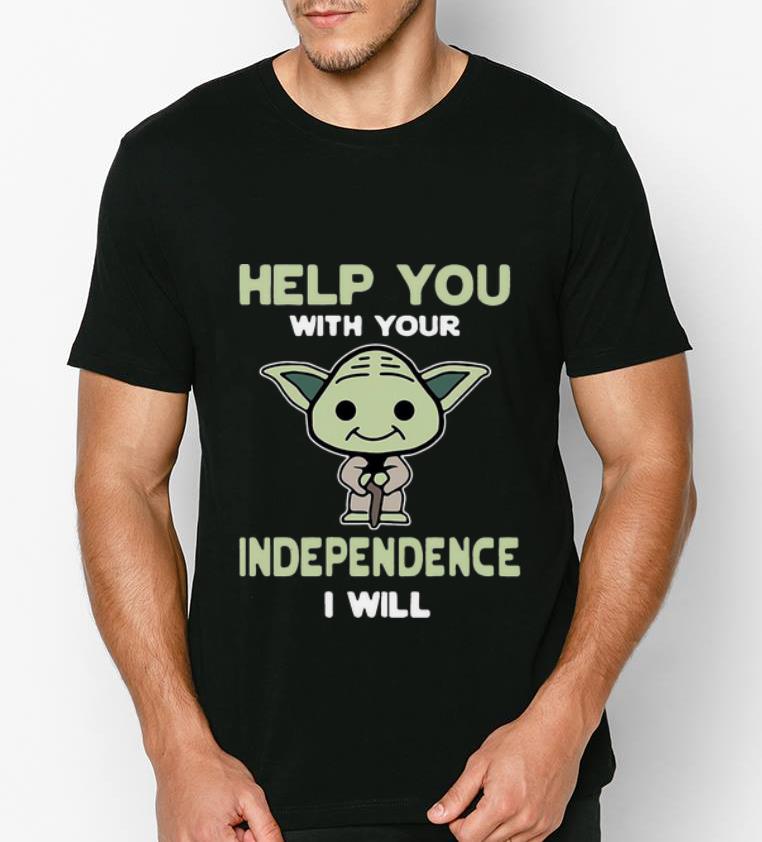 Premium Baby Yoda Help You With Your Independence I Will shirt