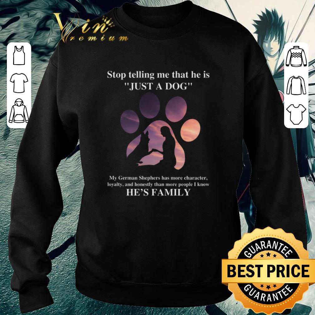 Premium German Shepherd stop telling me that he is just a dog shirt