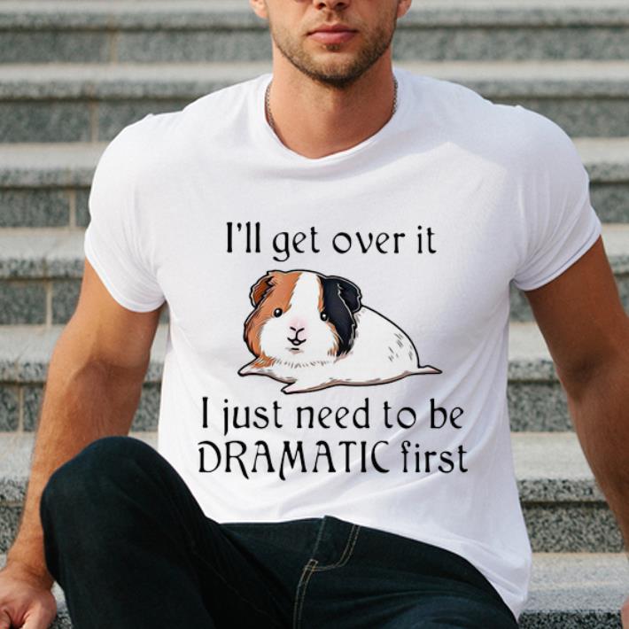 Premium Guinea Pig I’ll Over It I Just Need To Be Dramatic First shirt