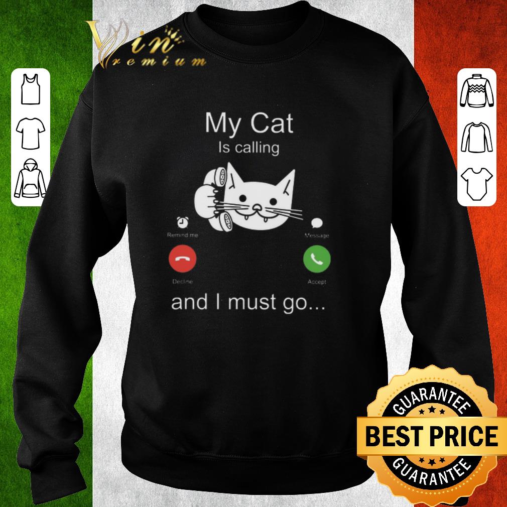 Premium My cat is calling remind me message decline accept and i must go shirt 6 Premium My cat is calling remind me message decline accept and i must go shirt