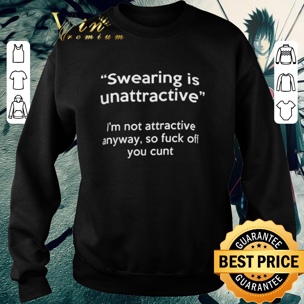 Premium Swearing is unattractive i'm not attractive anyway so fuck off shirt