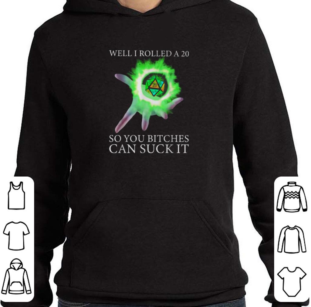 Premium Well I rolled a 20 so you bitches can suck Dungeon shirt 6 Premium Well I rolled a 20 so you bitches can suck Dungeon shirt