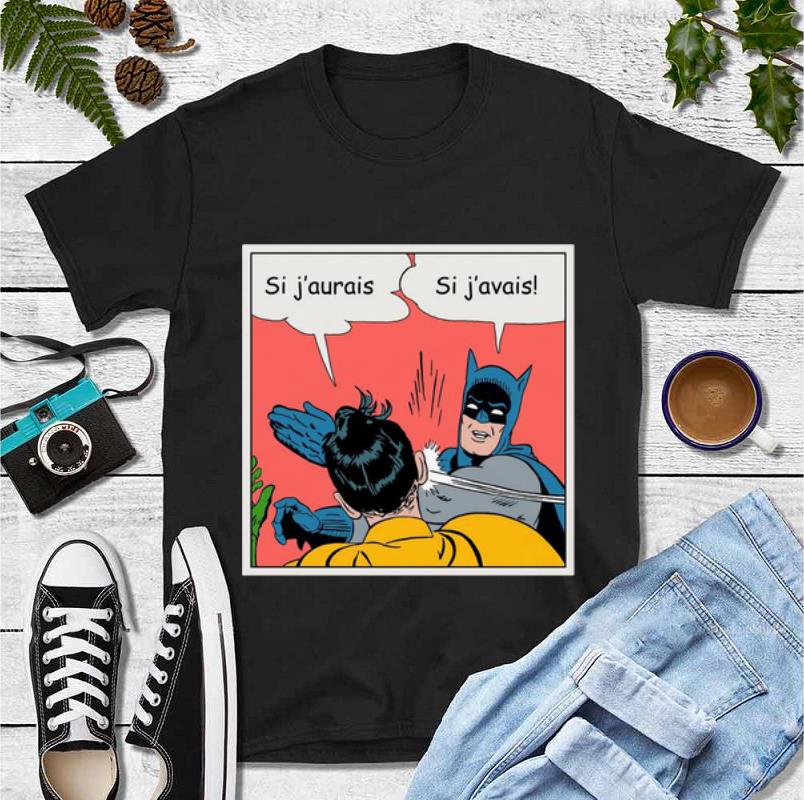 Pretty Batman Si J’aurais Si J’avais shirt