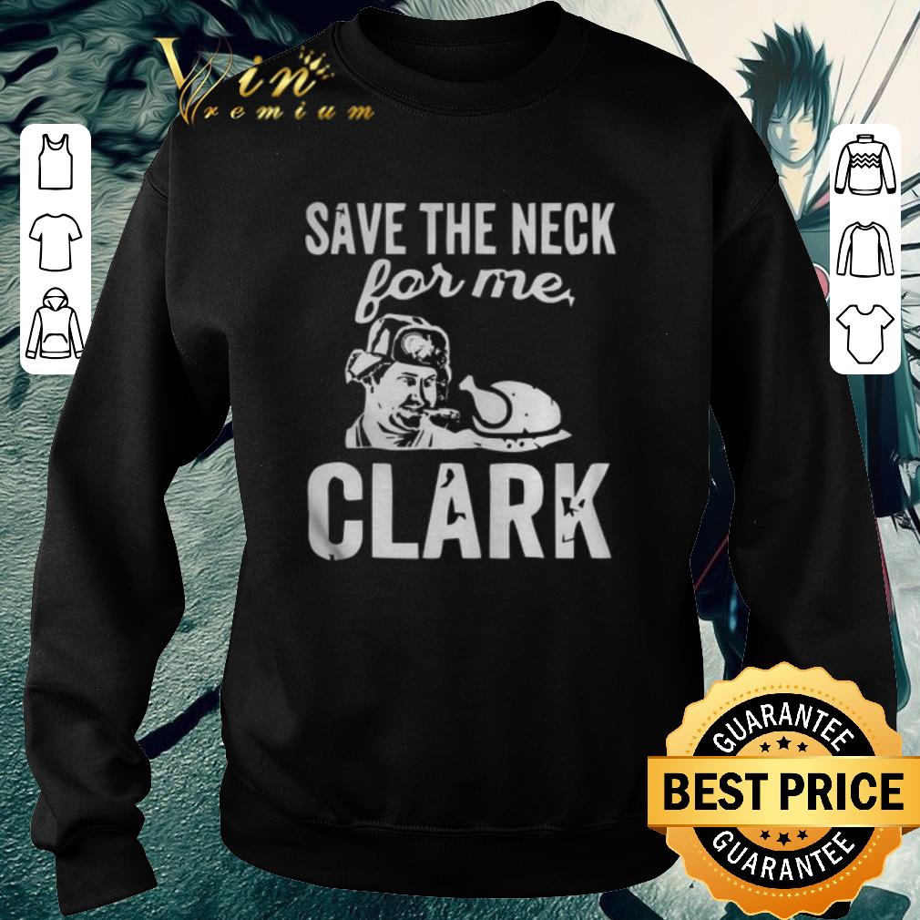 Pretty Cousin Eddie Save the neck for me Clark Christmas shirt