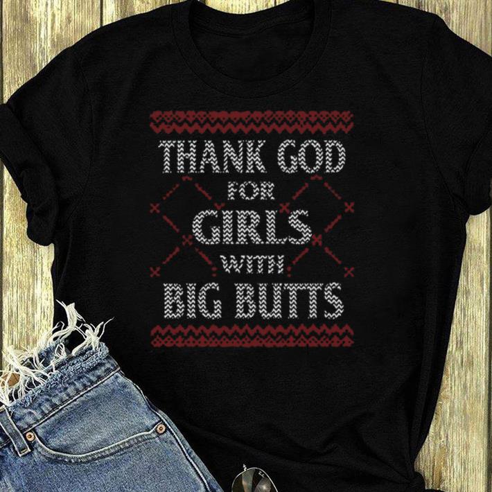 Pretty Thank God For Girls Big Butts Ugly Christmas shirt