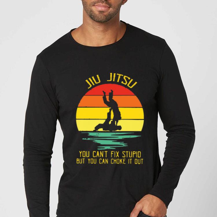 Pretty You Can’t Fix Stupid But You Can Choke It Out Jiu Jitsu Vintage shirt
