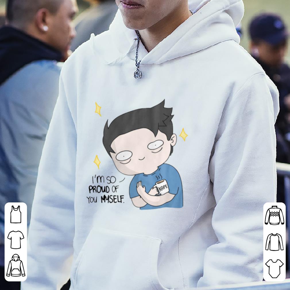 Top I’m So Proud Of You Myself Osskait shirt