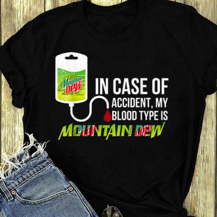 Top In Case Of Accident My Blood Type Is Mountain Dew shirt