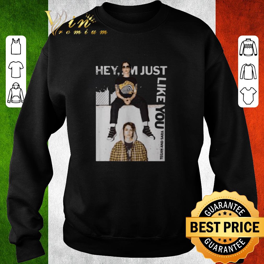 Top Tegan and Sara Hey I'm Just Like you shirt 6 Top Tegan and Sara Hey I'm Just Like you shirt