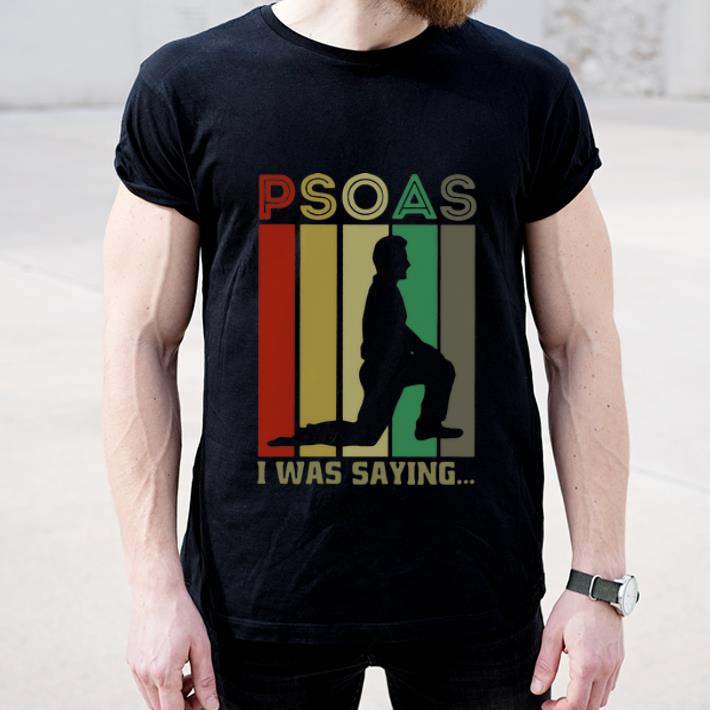 Top Vintage Psoas I Was Saying shirt