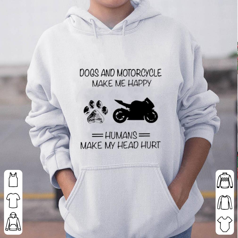 Awesome Dogs and Motorcycle make me happy humans make my head hurt shirt
