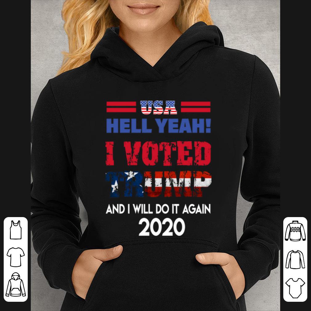 Awesome USA Hell Yeah I Voted Trump And I Will Do It Again 2020 shirt