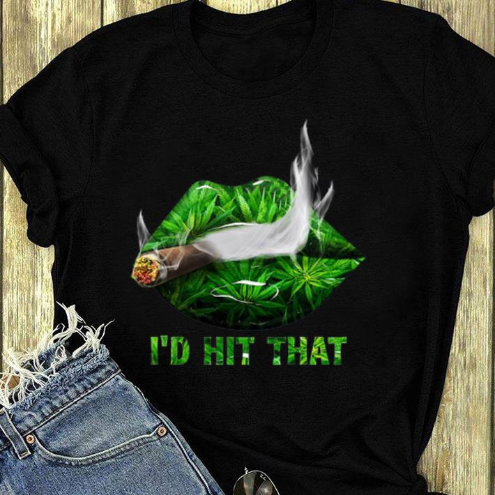 Funny Smoke Weed I’d Hit That shirt