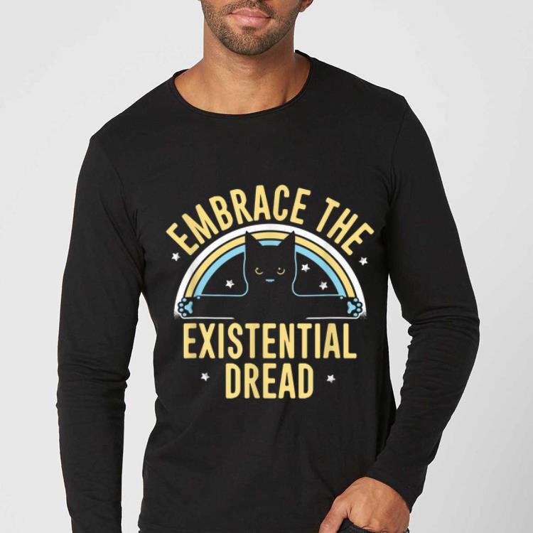 Hot Embrace The Existential Dread Cat Lovers shirt