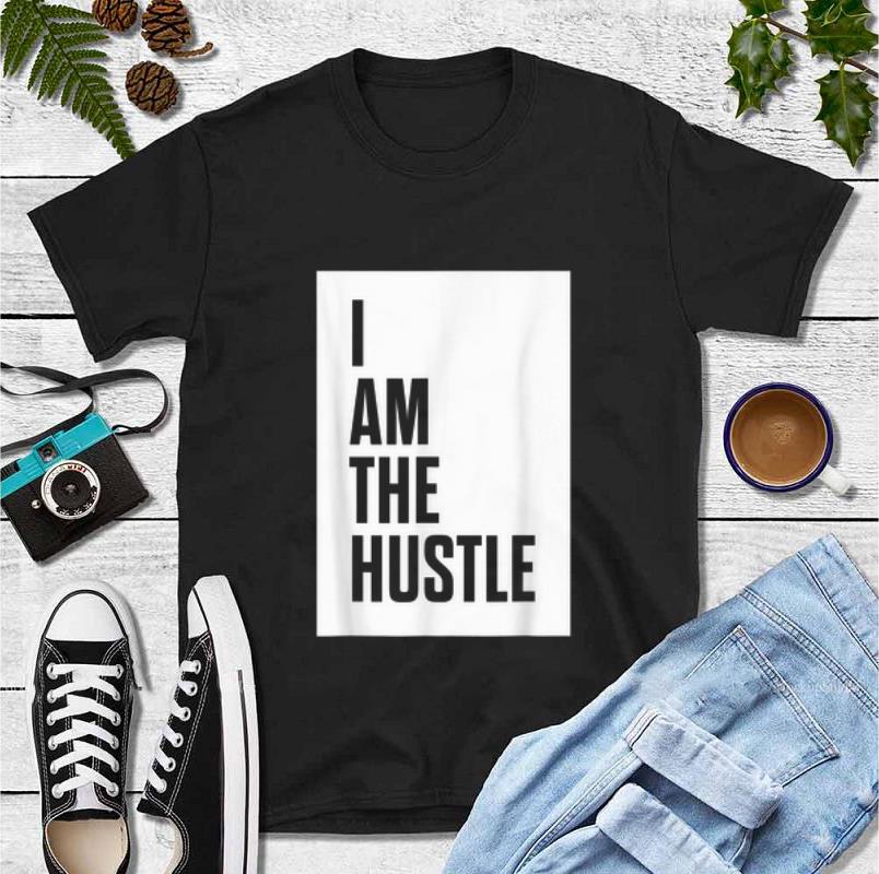 Hot I Am The Hustle shirt