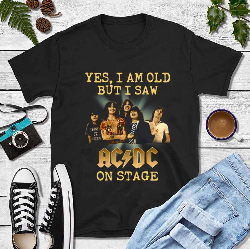 Hot Yes I Am Old But I Saw Acdc Band On Stage shirt