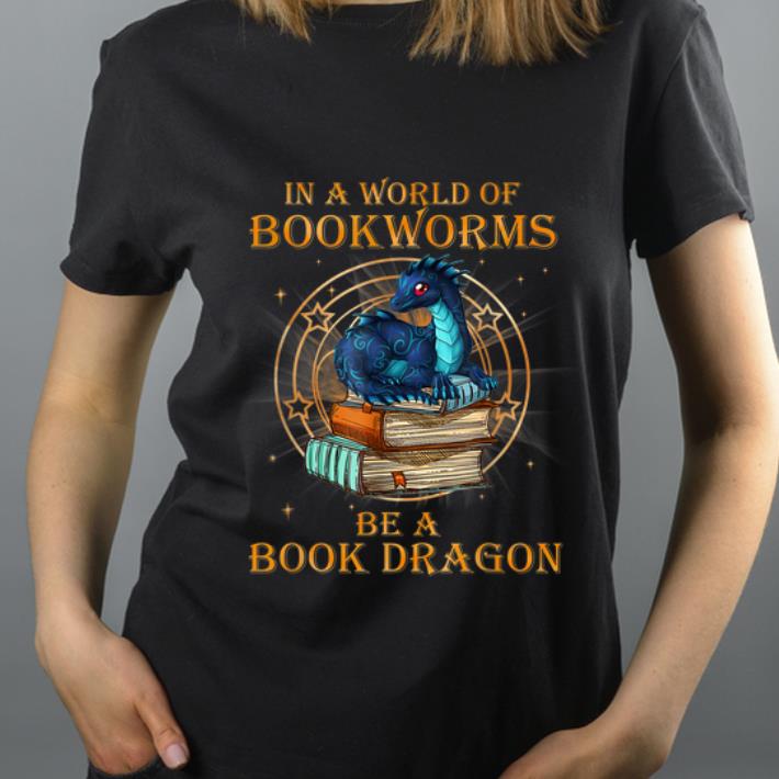 Nice In A World Of Bookworms Be A Book Dragon shirt