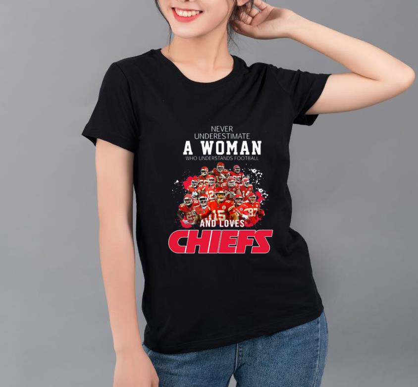 Official Never underestimate a woman who understands football and loves Chiefs shirt