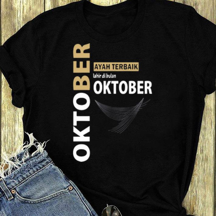 Official Oktober Ayah terbaik Lahir Di Bulan oktober shirt