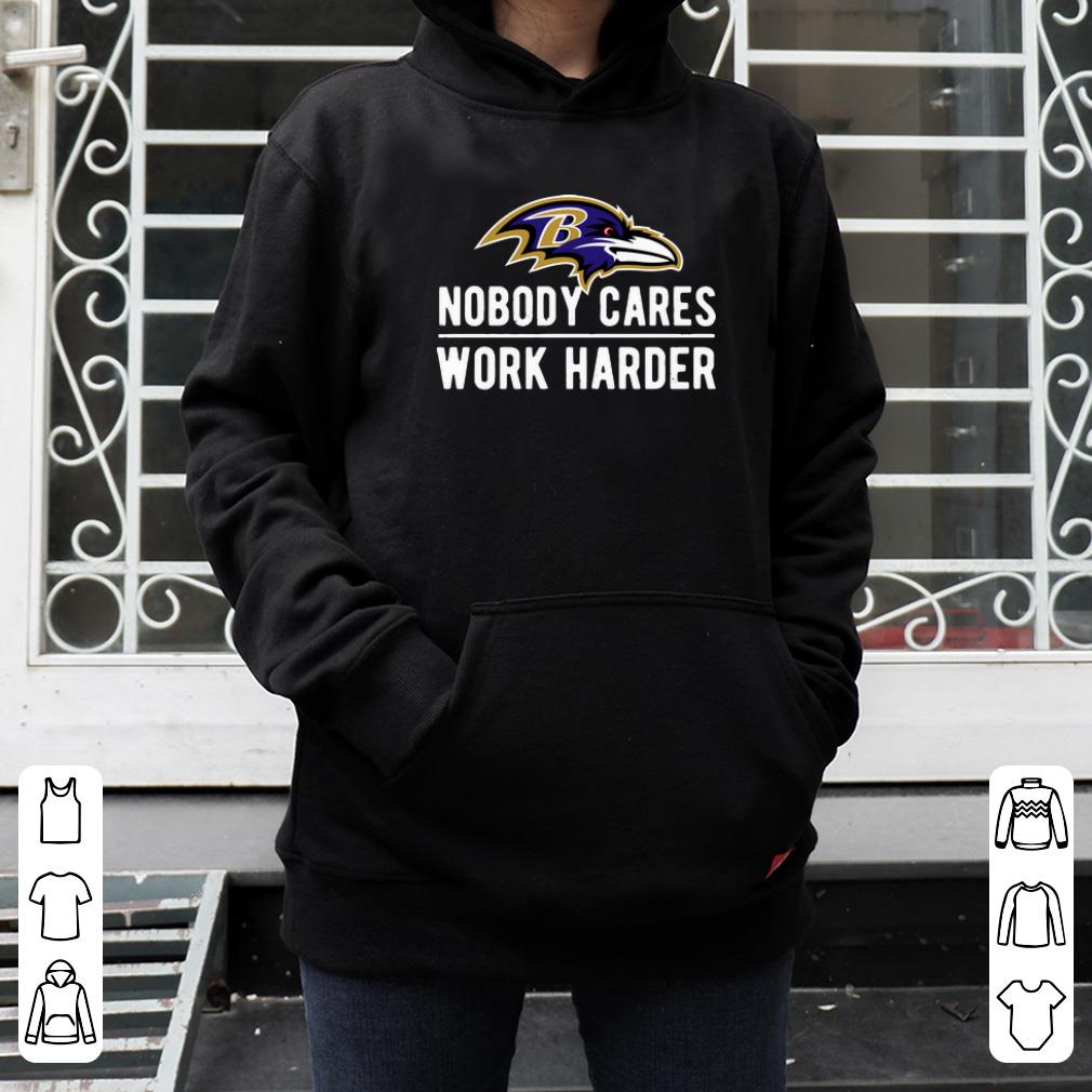 Original Baltimore Raven Nobody cares work harder shirt