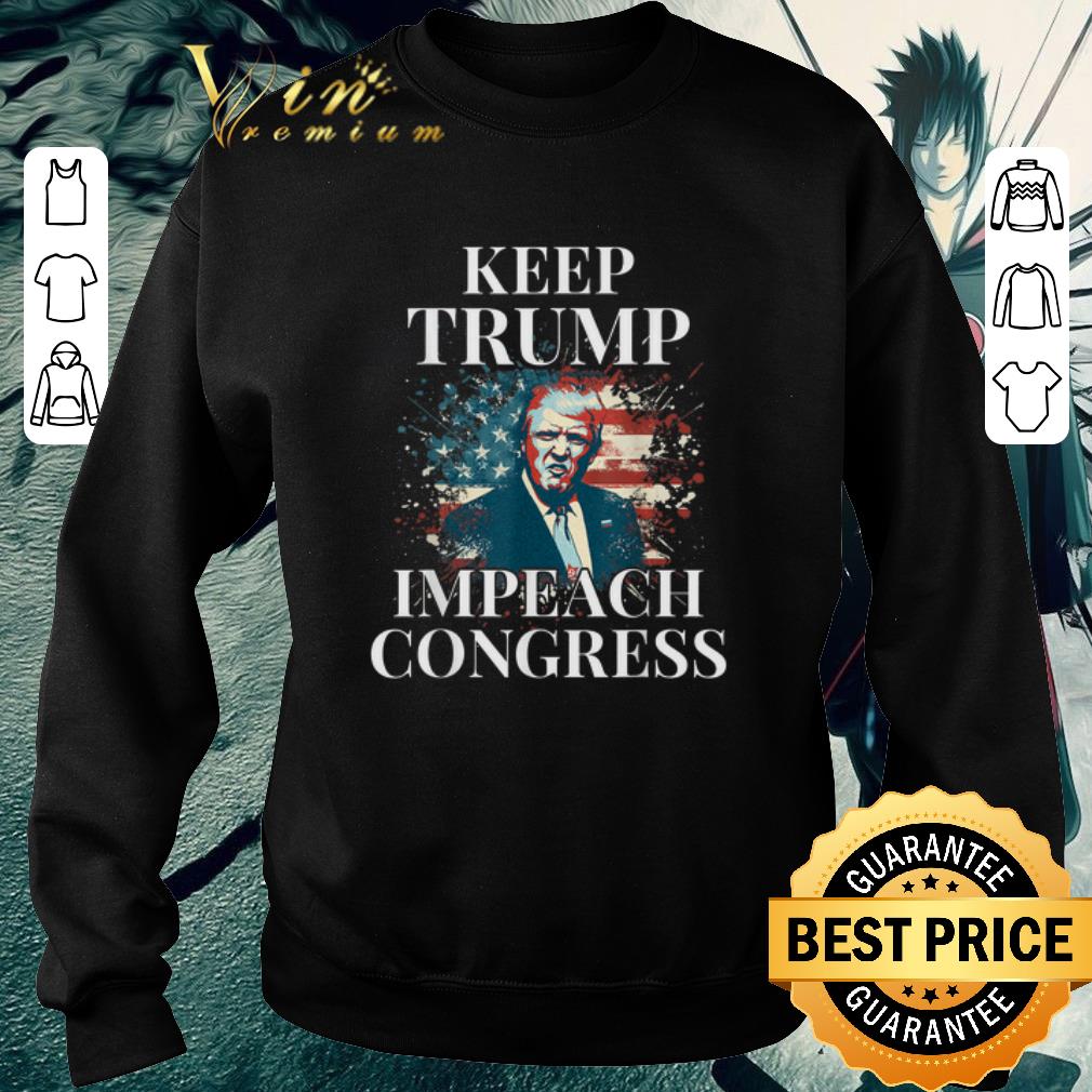Original Keep Trump Impeach Congress Trump Supporters shirt 2 Original Keep Trump Impeach Congress Trump Supporters shirt