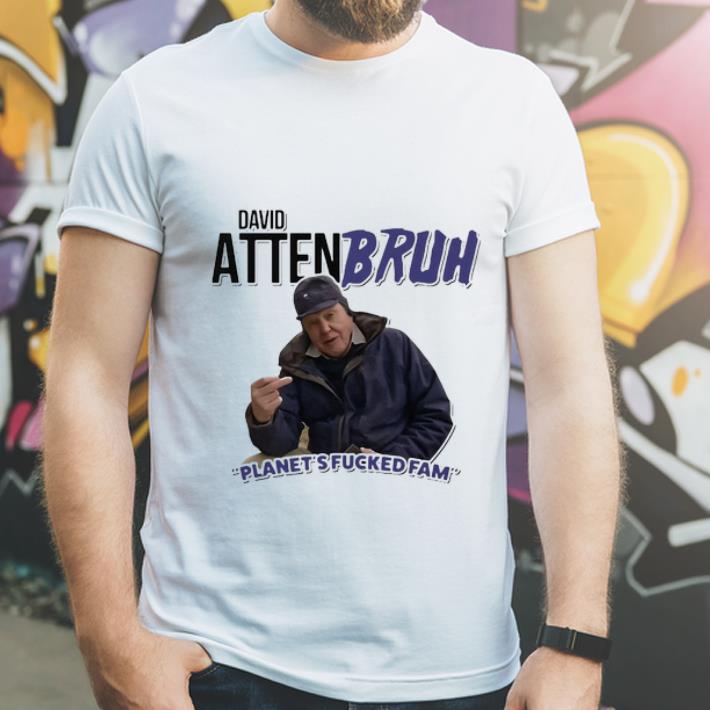 Premium David Attenbruh Planet’s Fucked Fam shirt