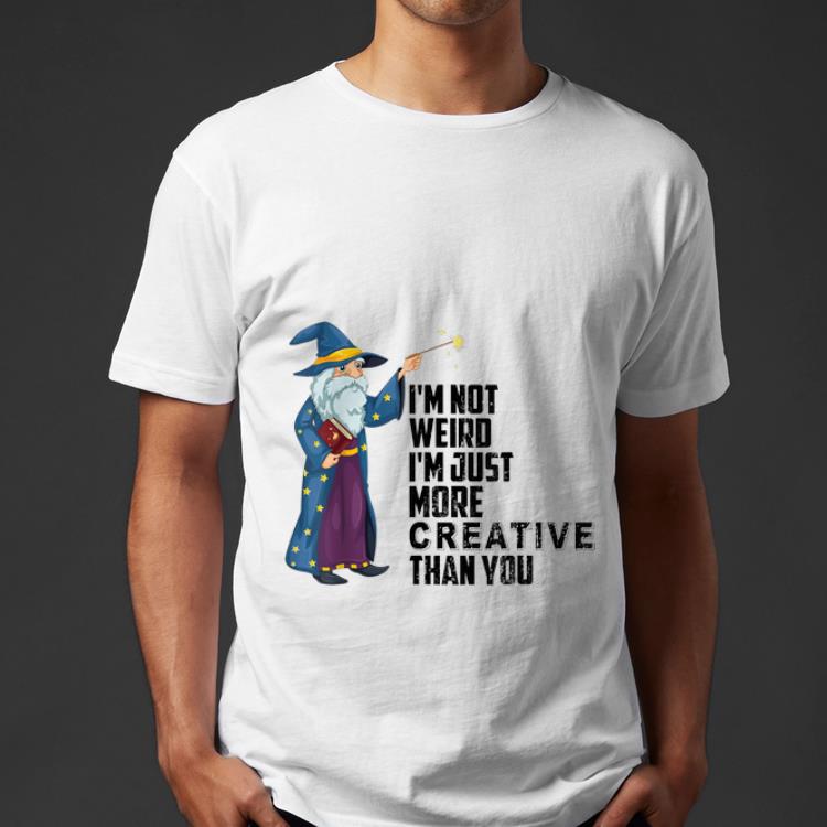 Premium I'm Not Weird I'm Just More Creative Than You shirt