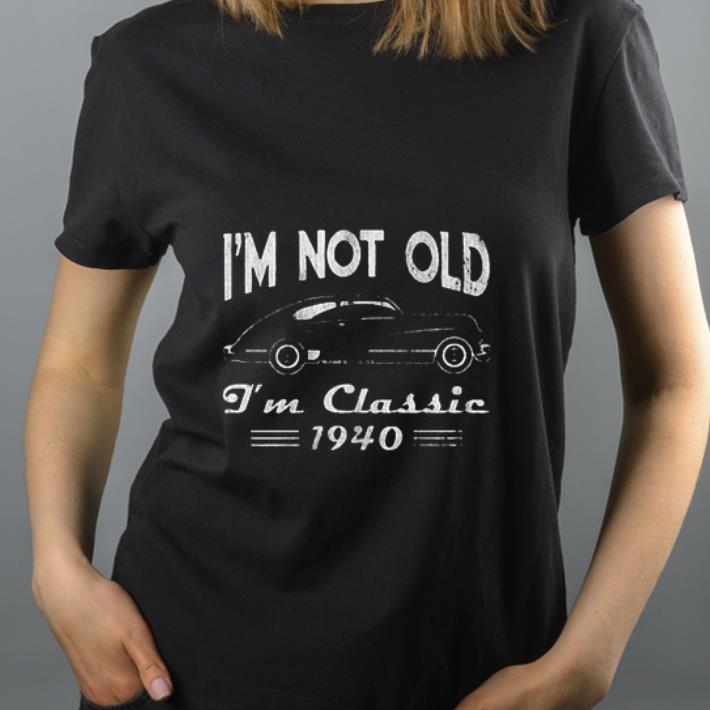 Top Not old I’m Classic Cars of the 1940 shirt