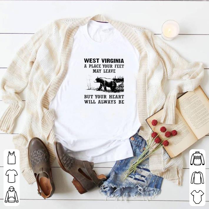 Top West Virginia a place your feet may leave but your heart bear shirt 2 Top West Virginia a place your feet may leave but your heart bear shirt
