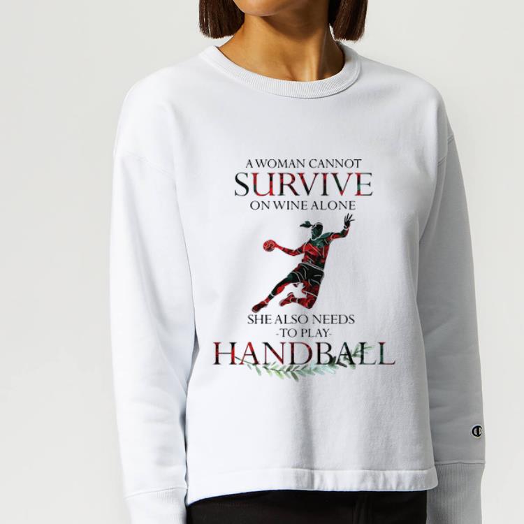 Awesome A Woman Cannot Survive On Wine Alone She Also Needs Handball shirt